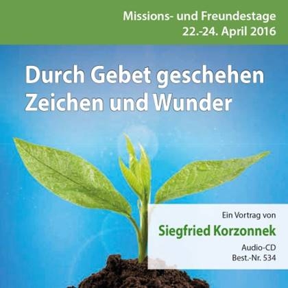 Missions- und Freundestage 2016: Durch Gebet geschehen Zeichen und Wunder