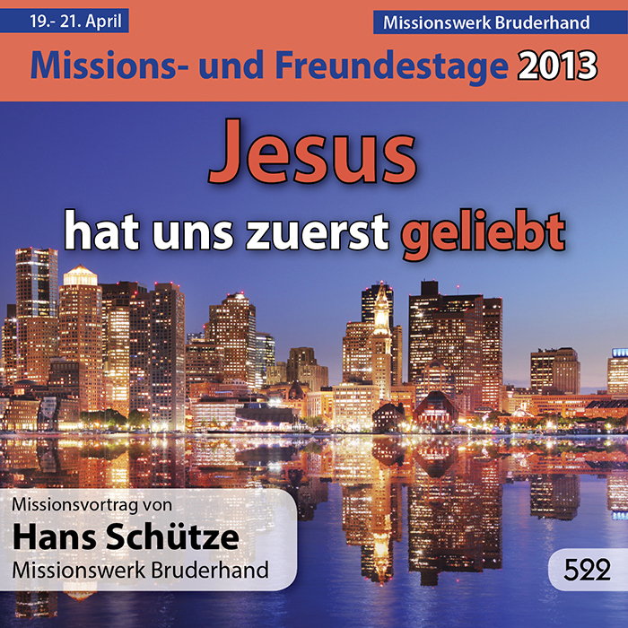 Missions- und Freundestage 2013: Jesus hat uns zuerst geliebt