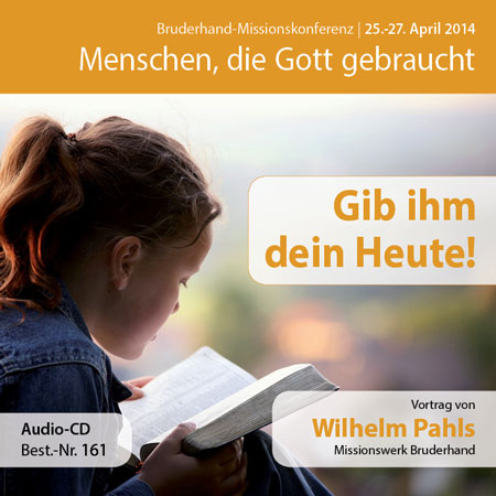 Missions- und Freundestage 2014: Gib ihm dein Heute!