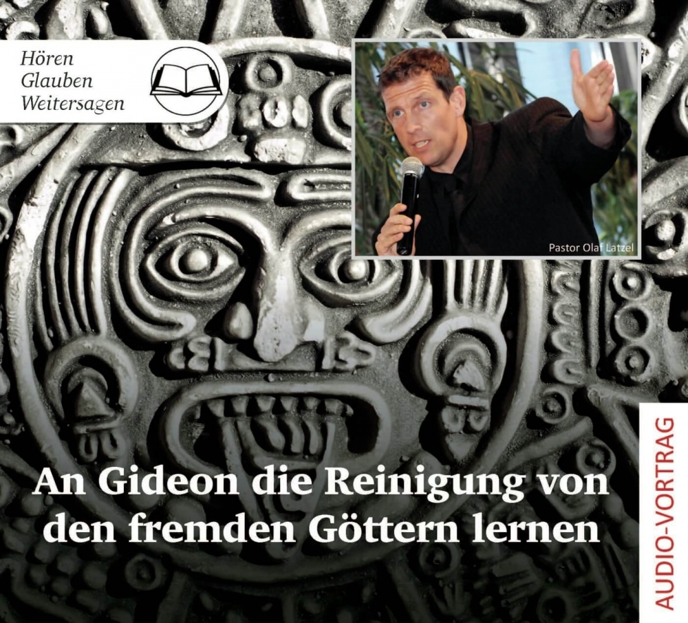 An Gideon die Reinigung von den fremden Göttern lernen